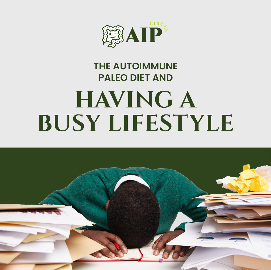 A busy lifestyle in combination with the AIP diet